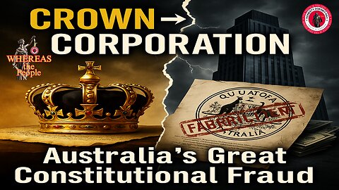 From Crown to Corporation: Australia’s Great Constitutional Fraud