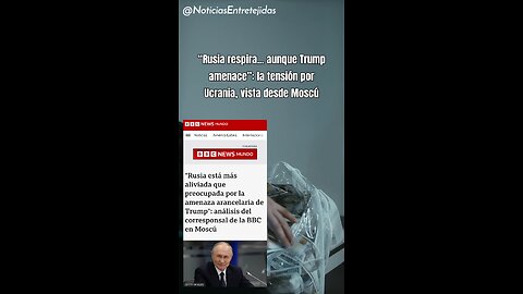 “Rusia respira... aunque Trump amenace”: la tensión por Ucrania, vista desde Moscú