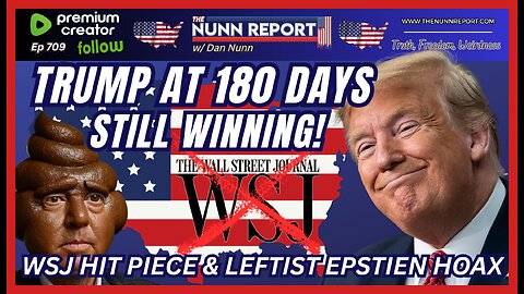 [Ep 709] Trump @ 180 Days – Still Winning | WSJ Hit Piece & The Epstein Hoax