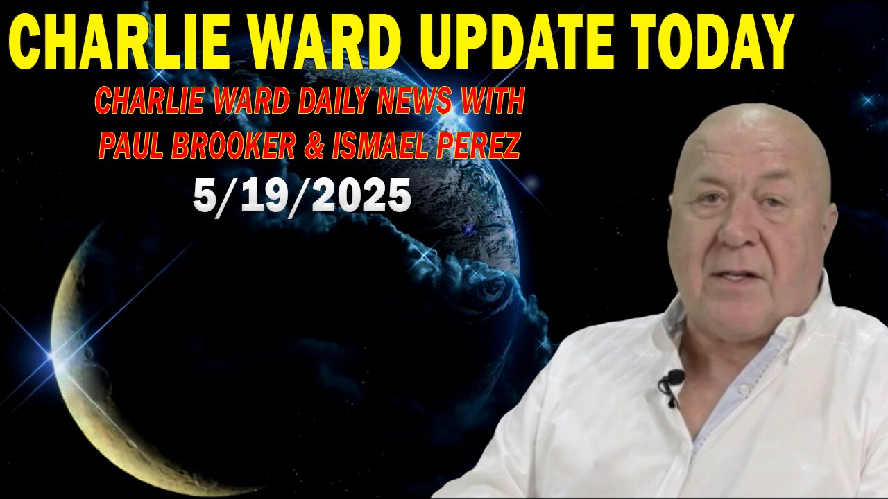 Charlie Ward HUGE Intel May 19: "Charlie Ward Daily News With Paul Brooker & Ismael Perez"