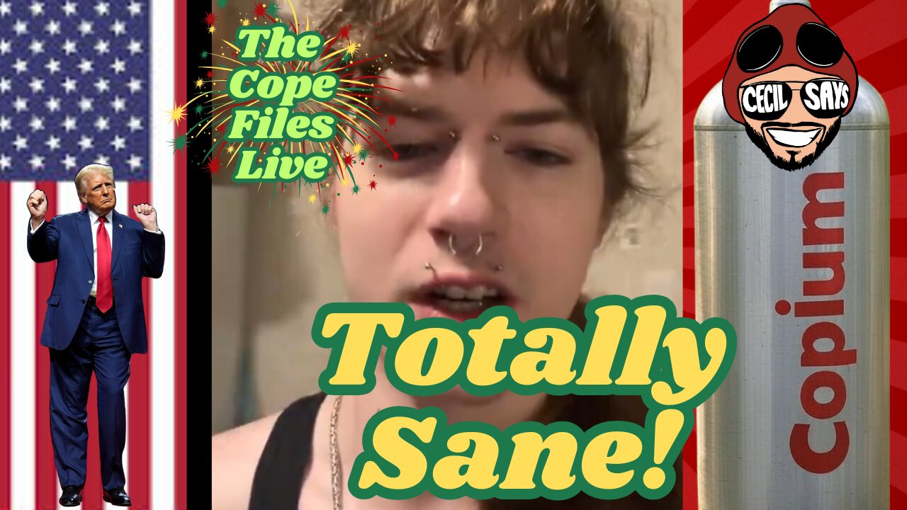 Cope Files Live - Totally Sane Liberals On Parade.