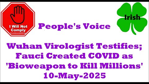 Wuhan Virologist Testifies Fauci Created COVID as 'Bioweapon to Kill Millions' 10-May-2025