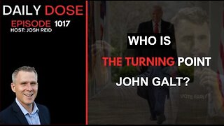 JOSH REID W/ THE DAILY DOSE, THE TIPPING POINT. WHO IS John Galt>