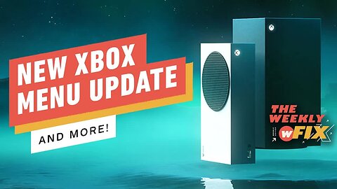 New Xbox Menu Update, Black Panther 2 Leaks, & More! _ IGN The Weekly Fix