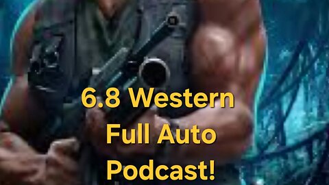 Episode #28 of the 6.8 Western Full Auto Podcast!