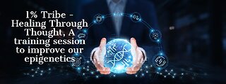 1% Tribe - Healing Through Thought, A training session to improve our epigenetics