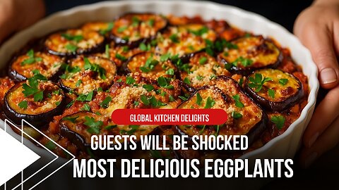 Eggplants has been revealed! Your guests will be shocked/Global Kitchen Delights