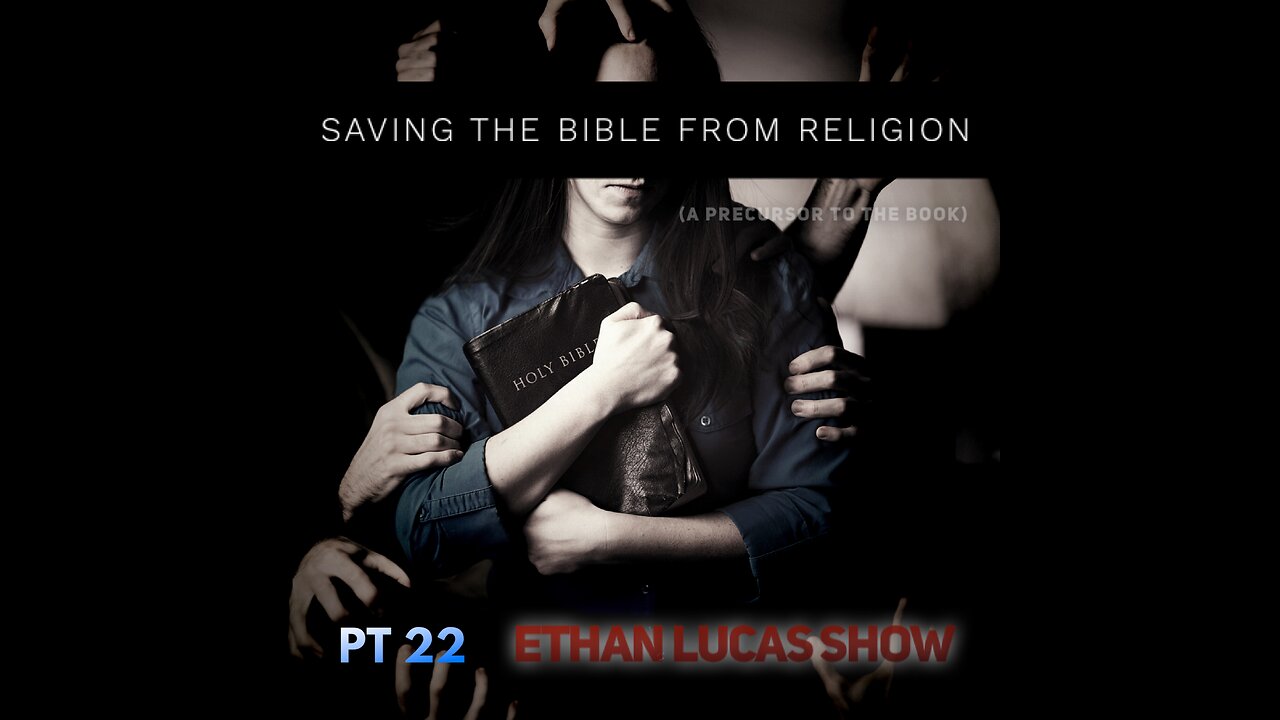 SAVING THE BIBLE FROM RELIGION (Pt 22)