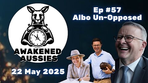 Ep. 57 | Will Albo Have ANY Opposition This Term? | Awakened Aussies 22-05-2025