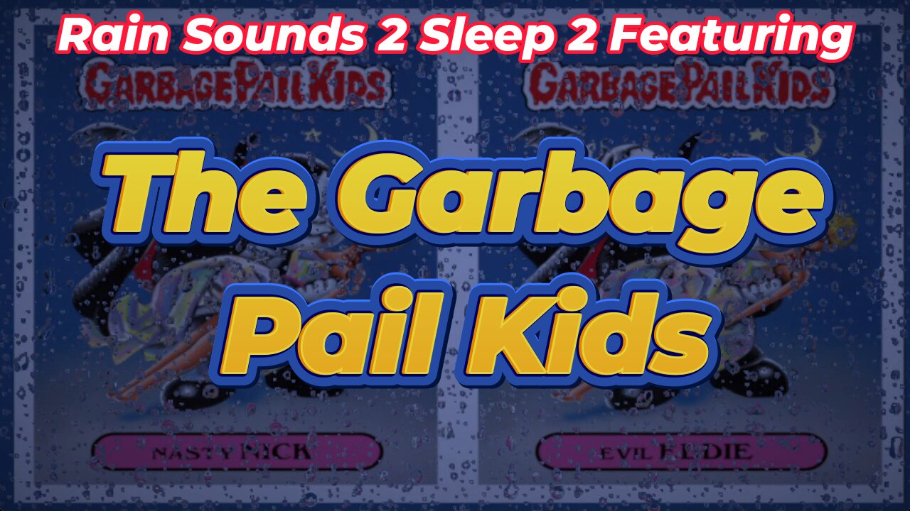 Rain Sounds 2 Sleep 2 Featuring The Garbage Pail Kids