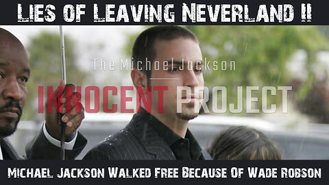 Lies of Leaving Neverland 2 - Michael Jackson Walked Free Because Of Wade Robson?