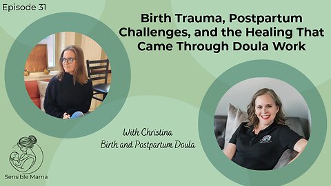#31 | Birth Trauma, Postpartum Challenges and Healing That Came Through Doula Work | With Christina