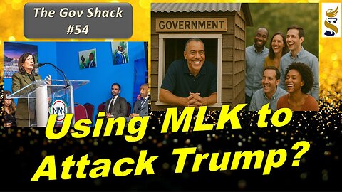 Gov Shack No. 54 Using MLK, Jr. to Attack Trump? LIVE Talk & Fundraiser!
