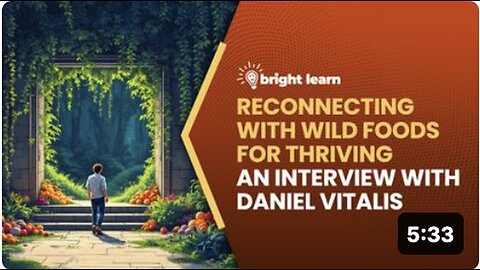"Exploring Wild Foods for Optimal Health: BrightLearn's Exclusive Conversation with Daniel Vitalis"