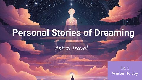 Dreams & Astral Travel Stories That Will Blow Your Mind | Ep. 1 | Awaken to Joy