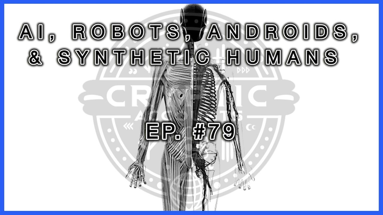 Ep. 79 - Synthetic Humans, AI, Robots, & Androids