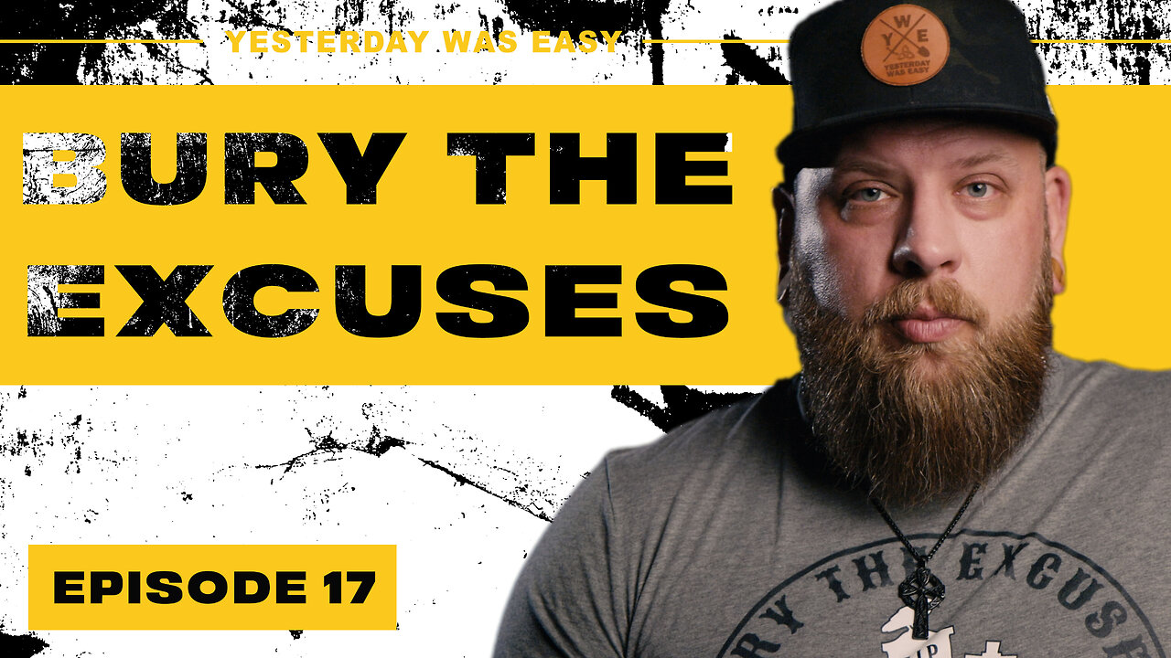 Yesterday Was Easy - Ep17 - Bury The Excuses
