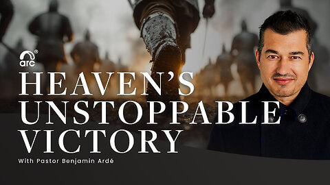 Heaven's Unstoppable Victory | Benjamin Ardé | Arc | Arc Ministries | Arc.tv