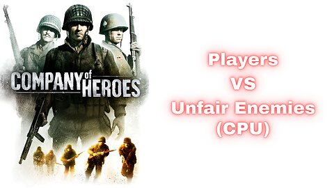 Company of Heroes - Players vs Unfair Enemies