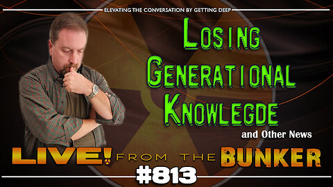 Live From The Bunker 813: Losing Generational Knowledge