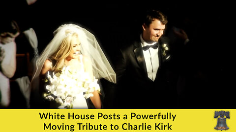 White House Posts a Powerfully Moving Tribute to Charlie Kirk