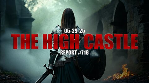 05.29.25 THE HIGH CASTLE REPORT #718