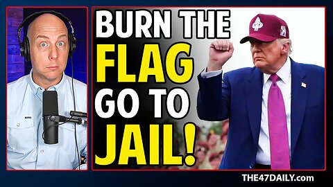 TRUMP Drops New Punishment for Flag-Burning Rioters