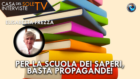 Elisabetta Frezza: per la scuola dei saperi, basta propagande!
