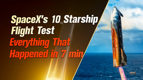 Everything from SpaceX’s Tenth Starship Test in Just 7 Minutes