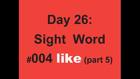 Day 26: Sight Word #004 like (part 5)