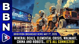 Mineral deals, elemental crisis, Walmart, China and robots… it’s all connected!