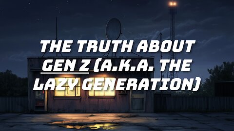 The Truth About Gen Z ("The Lazy Generation")