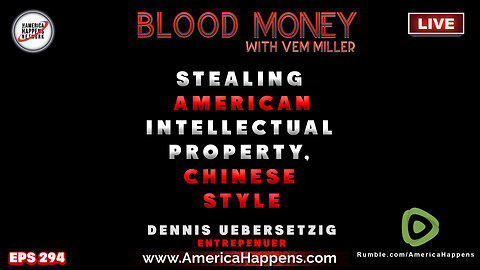 Stealing America Intellectual Property, Chinese Style, with Dennis Uebersetzig Blood Money Eps 294