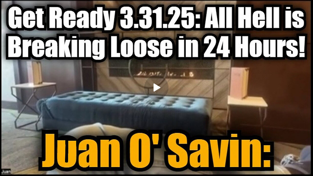 Juan O' Savin: Get Ready 3.31.25: All Hell is Breaking Loose in 24 Hours!