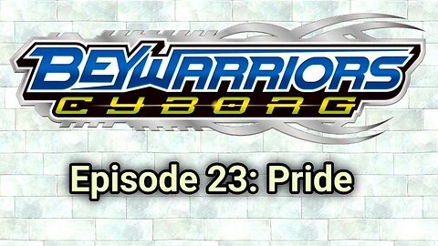 BeyWarriors Cyborg Season 1 Episode 23: Pride