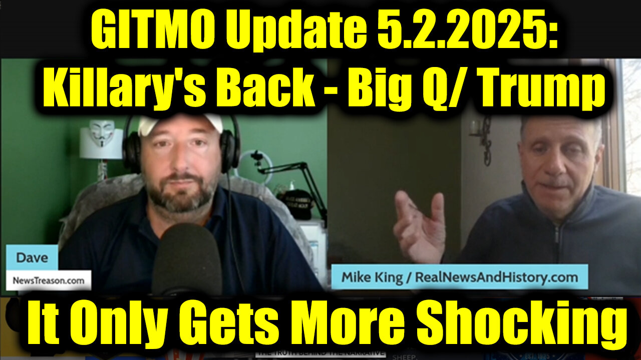 GITMO Update 5.2.2025: Killary's Back - Big Q/ Trump > Mass Arrests, Secret Raids