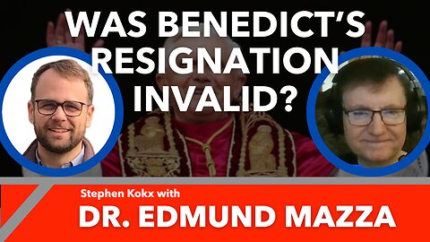 Was Benedict's Resignation Invalid? Stephen Kokx with Dr. Edmund Mazza