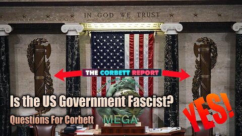 Is the US Government Fascist? - Questions For Corbett