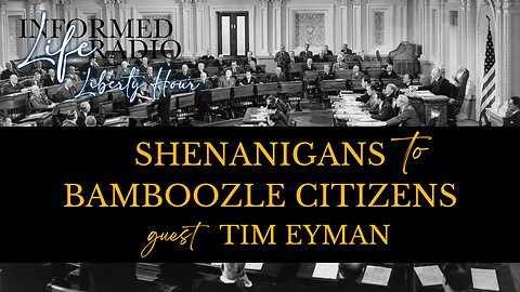 Informed Life Radio 03-21-25 Liberty Hour - Shenanigans to Bamboozle Citizens