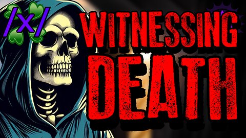 Witnessing Death | 4chan /x/ Paranormal Greentext Stories Thread