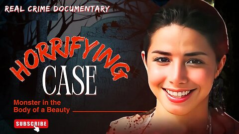 Monster in the Body of a Beauty! The Horrifying Case of Alejandra Lafuente