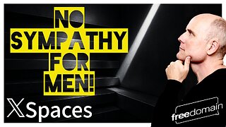 No Sympathy for Men! Twitter/X Space