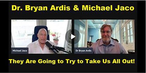DR. BRYAN ARDIS & MICHAEL JACO-SHOCKING THEY ARE GOING TO TRY TO TAKE US ALL OUT!