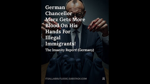 German Chancellor Merz Gets More Blood On His Hands For Illegal Immigrants!