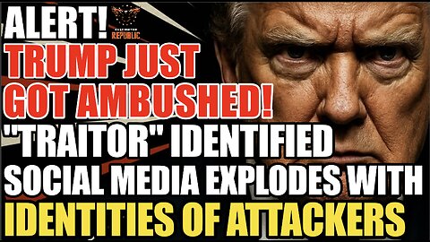 ALERT! Trump Just Got AMBUSHED! “Traitor” Identified! Social Media EXPLODES With ATTACKER Identities