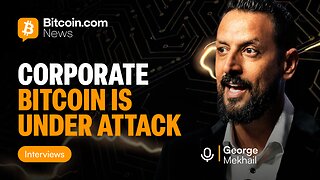Bitcoin Has Entered the “They Fight You” Phase | George Mekhail (Bitcoin for Corporations)