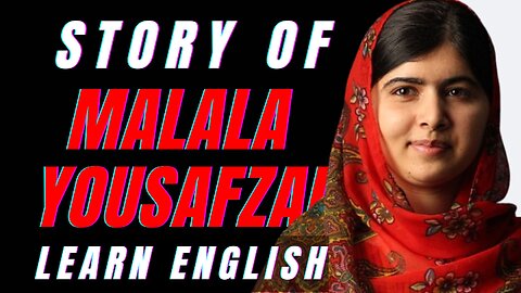 The Advocate For Girls' Education - Malala Yousafzai | Learn English Through Story