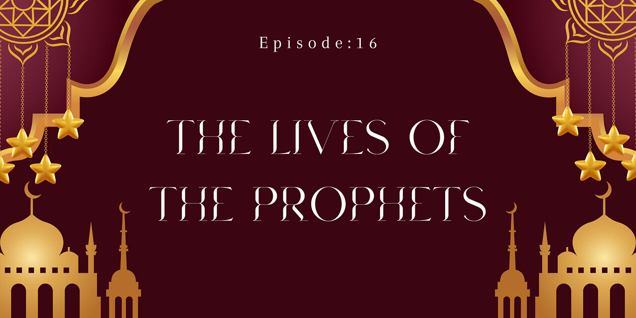 The Lives of the Prophets Part- 16