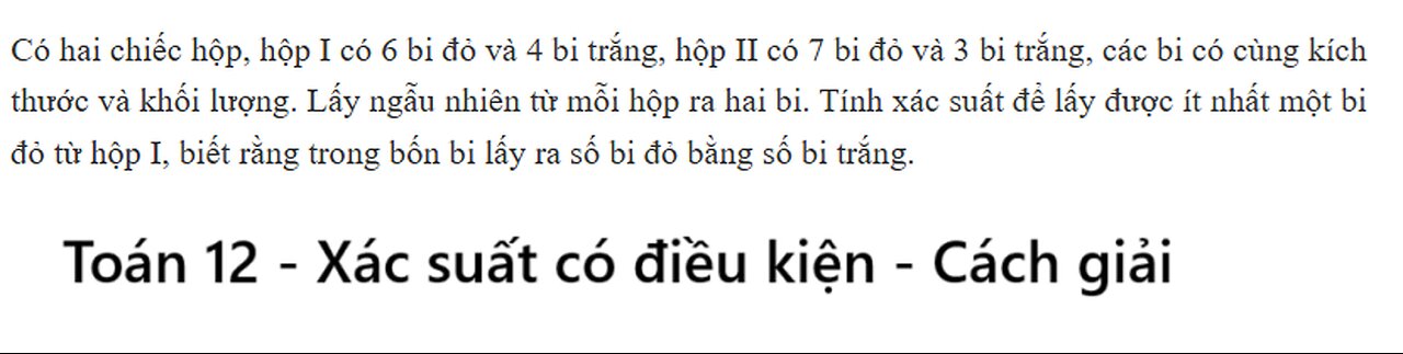 Toán 12: Có hai chiếc hộp, hộp I có 6 bi đỏ và 4 bi trắng, hộp II có 7 bi đỏ và 3 bi trắng, các bi