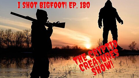 I Shot Bigfoot! EP. 180